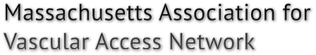 Massachusetts Association for 
Vascular Access Network